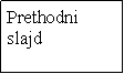 Text Box: Prethodni slajd